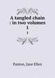 A tangled chain : in two volumes. 1, Panton, Jane Ellen 