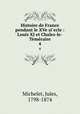 Histoire de France pendant le XVe si`ecle : Louis XI et Chales-le-Tmraire. 4, Michelet, Jules, 1798-1874 