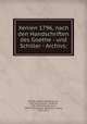 Xenien 1796, nach den Handschriften des Goethe - und Schiller - Archivs;, Goethe, Johann Wolfgang von, 1749-1832,Schiller, Friedrich, 1759-1805,Schmidt, Erich, 1853-1913,Suphan, Bernhard Ludwig, 1845-1911 