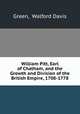 William Pitt, Earl of Chatham, and the Growth and Division of the British Empire, 1708-1778, Green, Walford Davis 