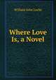 Where Love Is, a Novel, Locke William John 
