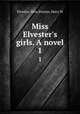 Miss Elvester`s girls. A novel. 1, Elvester, Miss,Paxton, Mary W 