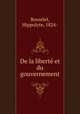 De la libert et du gouvernement, Bosselet, Hippolyte, 1824- 