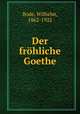 Der frhliche Goethe, Bode, Wilhelm, 1862-1922 