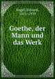 Goethe, der Mann und das Werk, Engel, Eduard, 1851-1939 