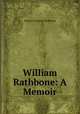 William Rathbone: A Memoir, Eleanor Florence Rathbone 