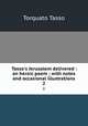 Tasso`s Jerusalem delivered : an heroic poem ; with notes and occasional illustrations. 2, Torquato Tasso 