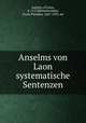 Anselms von Laon systematische Sentenzen, Anselm, of Laon, d. 1117,Bliemetzrieder, Franz Plazidus, 1867-1935, ed 