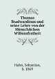 Thomas Bradwardinus und seine Lehre von der Menschlichen Willensfreiheit, Hahn, Sebastian, b. 1869 