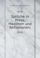 Sprche in Prosa, Maximen und Reflexionen;, Johann Wolfgang Goethe 