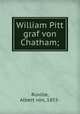William Pitt graf von Chatham;, Ruville, Albert von, 1855- 