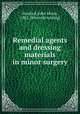 Remedial agents and dressing materials in minor surgery, Hanford, John Munn, 1882- [from old catalog] 