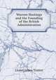 Warren Hastings and the Founding of the British Administration, Lionel James Trotter 
