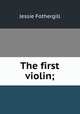 The first violin;, Fothergill Jessie 