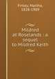 Mildred at Roselands : a sequel to Mildred Keith, Finley, Martha, 1828-1909 