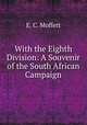 With the Eighth Division: A Souvenir of the South African Campaign, E. C. Moffett 