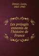 Les prejugs ennemis de l`histoire de France, Dimier, Louis, 1865-1943 