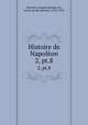 Histoire de Napolon. 2, pt.8, Norvins, Jacques Marquet de, baron de Montbreton, 1769-1854 