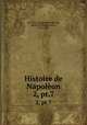 Histoire de Napolon. 2, pt.7, Norvins, Jacques Marquet de, baron de Montbreton, 1769-1854 