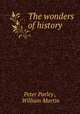 The wonders of history, Peter Parley , William Martin 