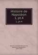 Histoire de Napolon. 1, pt.4, Norvins, Jacques Marquet de, baron de Montbreton, 1769-1854 