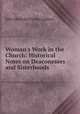 Woman`s Work in the Church: Historical Notes on Deaconesses and Sisterhoods, John Malcolm Forbes Ludlow 
