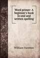 Word primer: A beginner`s book in oral and written spelling, William Swinton 