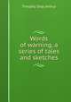 Words of warning, a series of tales and sketches, Timothy Shay Arthur 