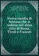 Nvova racolta di fontane che si vedano nel alma citta di Roma, Tivoli e Frascati, 