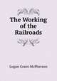 The Working of the Railroads, Logan Grant McPherson 