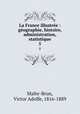 La France illustre : gographie, histoire, administration, statistique. 5, Malte-Brun, Victor Adolfe, 1816-1889 