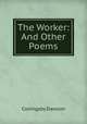 The Worker: And Other Poems, Dawson Coningsby 