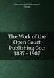 The Work of the Open Court Publishing Co.: 1887 - 1907., Open court publishing company, Chicago 