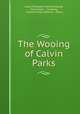 The Wooing of Calvin Parks, Laura Elizabeth Howe Richards, Dana Estes & Company, Colonial Press (Boston, Mass.) 
