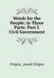 Words for the People: in Three Parts: Part I. Civil Government, Origen, pseud Origen 