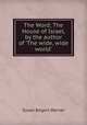 The Word; The House of Israel, by the author of `The wide, wide world`., Susan Bogert Warner 