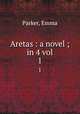 Aretas : a novel ; in 4 vol.. 1, Parker, Emma 
