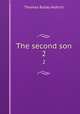 The second son. 2, Aldrich, Thomas Bailey, 1836-1907 