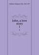 John, a love story. 1, Oliphant (Margaret) Mrs, 1828-1897 