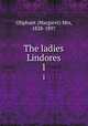 The ladies Lindores. 1, Oliphant (Margaret) Mrs, 1828-1897 