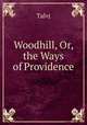 Woodhill, Or, the Ways of Providence, Talvj 