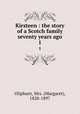 Kirsteen : the story of a Scotch family seventy years ago. 1, Oliphant, Mrs. (Margaret), 1828-1897 