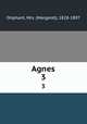 Agnes. 3, Oliphant, Mrs. (Margaret), 1828-1897 