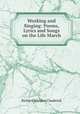 Working and Singing: Poems, Lyrics and Songs on the Life March, Richard Sheldon Chadwick 
