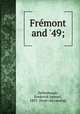 Frmont and `49;, Dellenbaugh, Frederick Samuel, 1853- [from old catalog] 