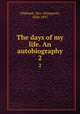 The days of my life. An autobiography. 2, Oliphant, Mrs. (Margaret), 1828-1897 