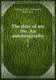 The days of my life. An autobiography. 1, Oliphant, Mrs. (Margaret), 1828-1897 