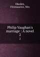 Philip Vaughan`s marriage : A novel. 2, Okeden, Fitzmaurice, Mrs 