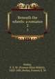 Beneath the wheels: a romance. 2, Notley, F. E. M. (Frances Eliza Millett), 1820-1885,Notley, Frances E. M 