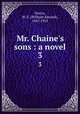 Mr. Chaine`s sons : a novel. 3, Norris, W. E. (William Edward), 1847-1925 